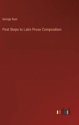 bokomslag First Steps to Latin Prose Composition