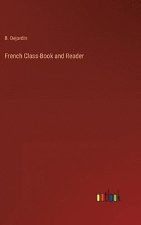 bokomslag French Class-Book and Reader