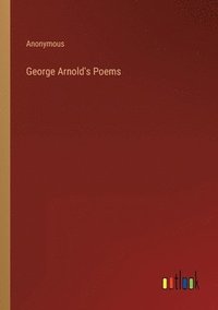 bokomslag George Arnold's Poems