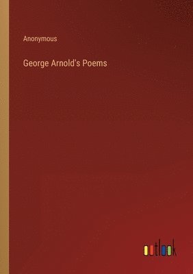 bokomslag George Arnold's Poems