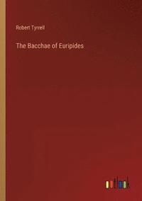 bokomslag The Bacchae of Euripides