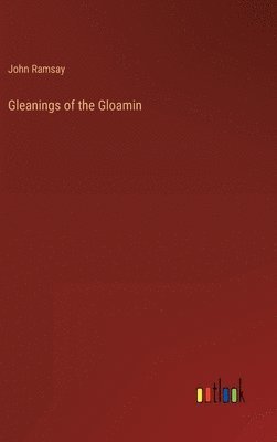 John Ramsay - Gleanings of the Gloamin, Inbunden