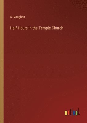 Half-Hours in the Temple Church 1