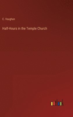 Half-Hours in the Temple Church 1