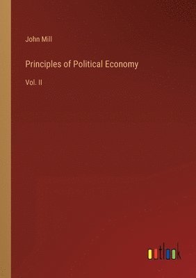 John Mill - Principles of Political Economy, Häftad