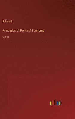 John Mill - Principles of Political Economy, Inbunden