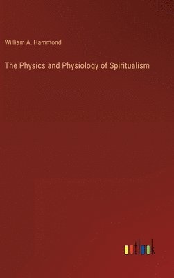 The Physics and Physiology of Spiritualism 1