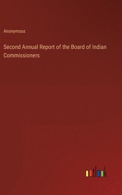 bokomslag Second Annual Report of the Board of Indian Commissioners