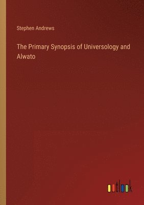 Stephen Andrews - Primary Synopsis of Universology and Alwato, Häftad