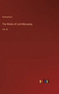 bokomslag The Works of Lord Macaulay