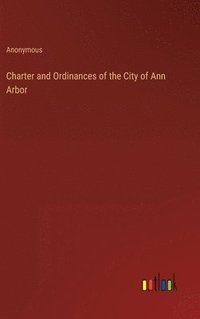 bokomslag Charter and Ordinances of the City of Ann Arbor