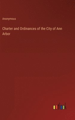 bokomslag Charter and Ordinances of the City of Ann Arbor