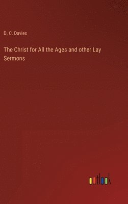 bokomslag The Christ for All the Ages and other Lay Sermons