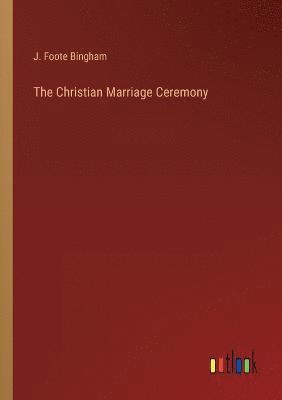 bokomslag The Christian Marriage Ceremony