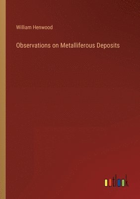 bokomslag Observations on Metalliferous Deposits