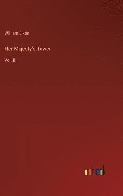 William Dixon - Her Majesty's Tower, Inbunden