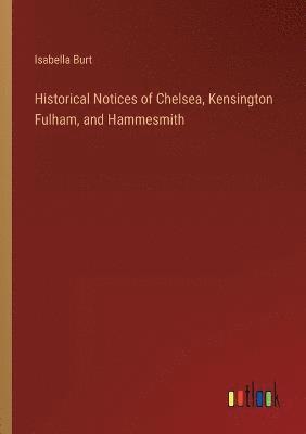 Historical Notices of Chelsea, Kensington Fulham, and Hammesmith 1