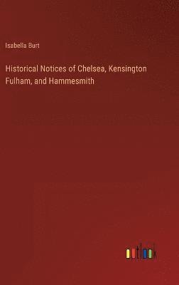 Historical Notices of Chelsea, Kensington Fulham, and Hammesmith