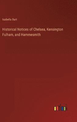 Historical Notices of Chelsea, Kensington Fulham, and Hammesmith 1