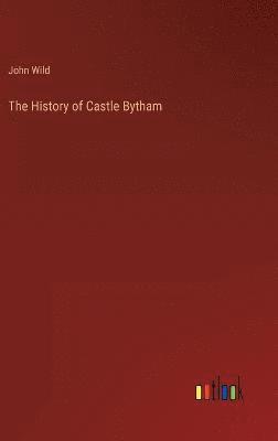 John Wild - History of Castle Bytham, Inbunden