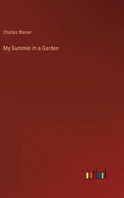 Charles Warner - My Summer in a Garden, Inbunden