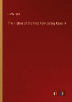 bokomslag The History of the First New Jersey Cavalry