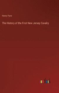 bokomslag The History of the First New Jersey Cavalry