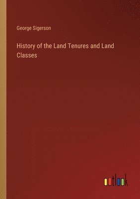 George Sigerson - History of the Land Tenures and Land Classes, Häftad