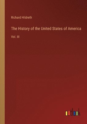Richard Hildreth - History of the United States of America, Häftad