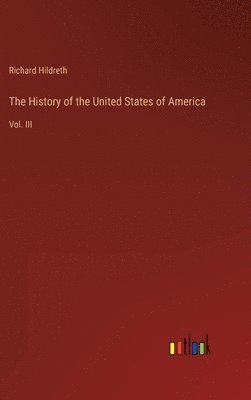 Richard Hildreth - History of the United States of America, Inbunden