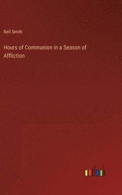 Hours of Communion in a Season of Affliction