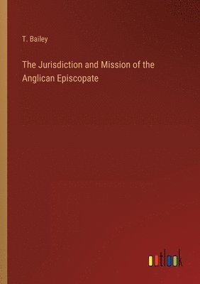 bokomslag The Jurisdiction and Mission of the Anglican Episcopate