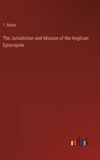 bokomslag The Jurisdiction and Mission of the Anglican Episcopate