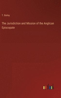 bokomslag The Jurisdiction and Mission of the Anglican Episcopate