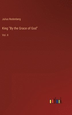 bokomslag King &quot;By the Grace of God&quot;