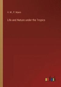 bokomslag Life and Nature under the Tropics