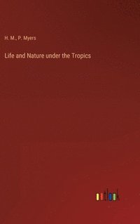 bokomslag Life and Nature under the Tropics