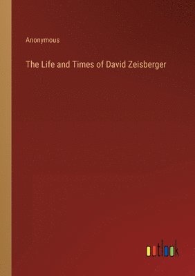 bokomslag The Life and Times of David Zeisberger