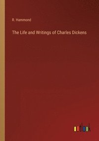 bokomslag The Life and Writings of Charles Dickens