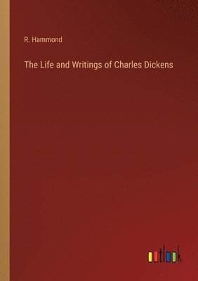 bokomslag The Life and Writings of Charles Dickens