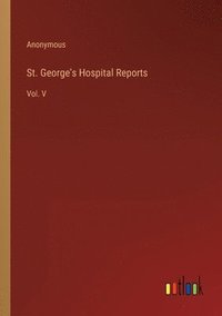 bokomslag St. George's Hospital Reports