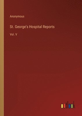 bokomslag St. George's Hospital Reports