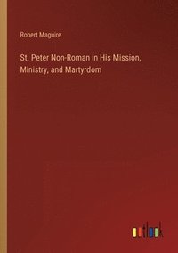 bokomslag St. Peter Non-Roman in His Mission, Ministry, and Martyrdom
