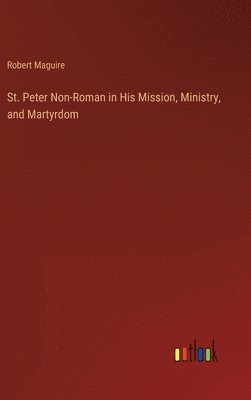 bokomslag St. Peter Non-Roman in His Mission, Ministry, and Martyrdom