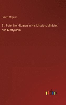 St. Peter Non-Roman in His Mission, Ministry, and Martyrdom