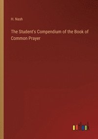 bokomslag The Student's Compendium of the Book of Common Prayer