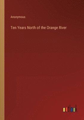 bokomslag Ten Years North of the Orange River