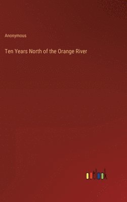bokomslag Ten Years North of the Orange River