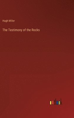 Hugh Miller - Testimony of the Rocks, Inbunden