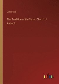 bokomslag The Tradition of the Syriac Church of Antioch